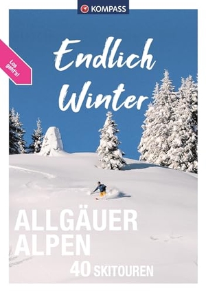 Röder, Felix / Benedikt Kolkmann. KOMPASS Endlich Winter - Allgäuer Alpen - 40 Skitouren. Kompass Karten GmbH, 2022.