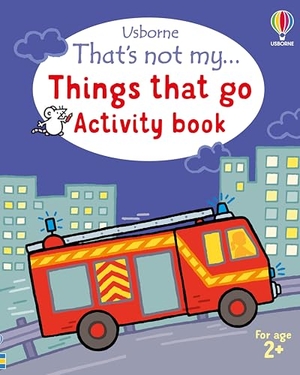 Oldham, Matthew. That's not my... Things That Go Activity Book. Usborne Publishing  IWUK, 2025.