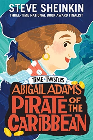 Sheinkin, Steve. Abigail Adams, Pirate of the Caribbean. Roaring Brook Press, 2019.