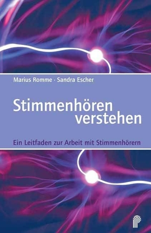 Romme, Marius / Sandra Escher. Stimmenhören verstehen - Der Leitfaden zur Arbeit mit Stimmenhörern. Psychiatrie-Verlag GmbH, 2013.