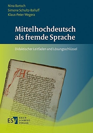 Bartsch, Nina / Schultz-Balluff, Simone et al. Mittelhochdeutsch als fremde Sprache - Didaktischer Leitfaden und Lösungsschlüssel. Schmidt, Erich Verlag, 2013.