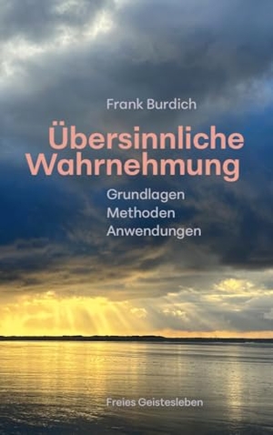 Burdich, Frank. Übersinnliche Wahrnehmung - Grundlagen, Methoden, Anwendungen. Freies Geistesleben GmbH, 2025.