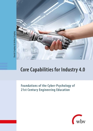 Cropley, David / Arthur Cropley. Core Capabilities for Industry 4.0 - Foundations of the Cyber-Psychology of 21st Century Engineering Education. wbv Media GmbH, 2021.