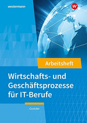 Gratzke, Jürgen. IT-Berufe. Wirtschafts- und Geschäftsprozesse: Arbeitsheft. Westermann Berufl.Bildung, 2023.