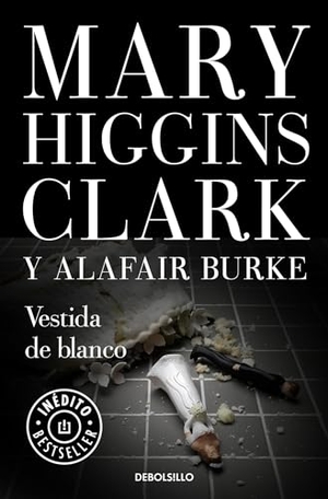 Clark, Mary Higgins. Vestida de Blanco / All Dressed in White. Prh Grupo Editorial, 2018.
