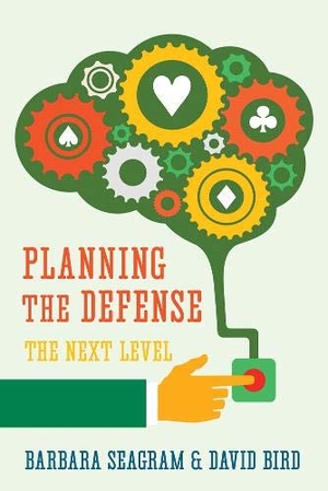 Seagram, Barbara / David Bird. Planning the Defense - The Next Level. Master Point Press, 2020.