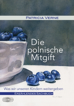 Verne, Patricia. Die polnische Mitgift - Was wir unseren Kindern mitgeben. Lauinger Verlag, 2021.