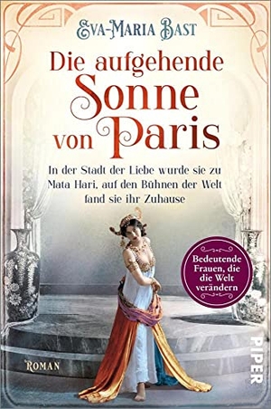 Bast, Eva-Maria. Die aufgehende Sonne von Paris - In der Stadt der Liebe wurde sie zu Mata Hari, auf den Bühnen der Welt fand sie ihr Zuhause | Historischer Roman über die legendäre Tänzerin und Spionin. Piper Verlag GmbH, 2022.