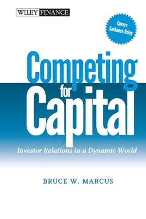 Marcus, Bruce W. Competing for Capital - Investor Relations in a Dynamic World. John Wiley & Sons, 2005.