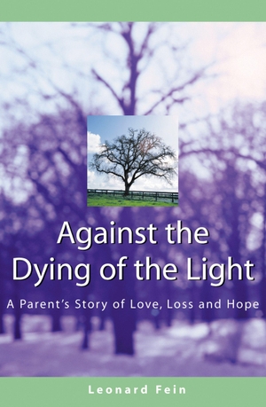 Fein, Leonard. Against the Dying of the Light - A Parent's Story of Love, Loss and Hope. Turner Publishing Company, 2004.