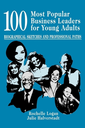 Logan, Rochelle / Julie Halverstadt. 100 Most Popular Business Leaders for Young Adults - Biographical Sketches and Professional Paths. Bloomsbury 3PL, 2002.