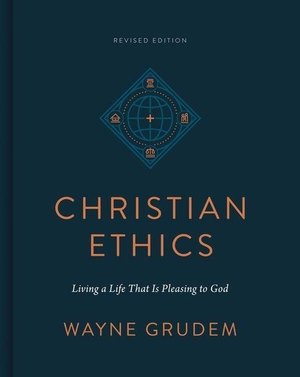 Grudem, Wayne. Christian Ethics - Living a Life That Is Pleasing to God (Revised Edition). Crossway, 2024.