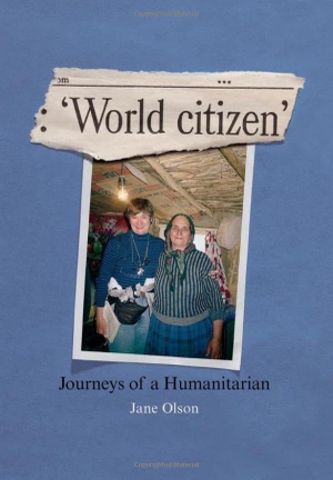 Olson, Jane. World Citizen - Journeys of a Humanitarian. , 2023.