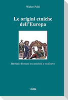 Le origini etniche dell'Europa. Barbari e romani tra antichità e Medioevo
