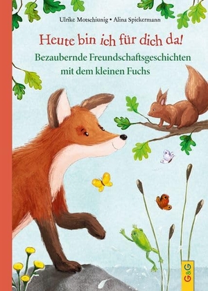 Motschiunig, Ulrike. Heute bin ich für dich da! - Bezaubernde Freundschaftsgeschichten mit dem kleinen Fuchs. G&G Verlagsges., 2026.