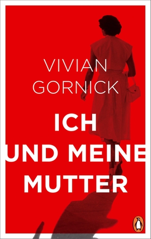 Gornick, Vivian. Ich und meine Mutter. Penguin Verlag, 2019.