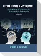 Beyond Training and Development, 3rd Edition: Enhancing Human Performance through a Measurable Focus on Business Impact
