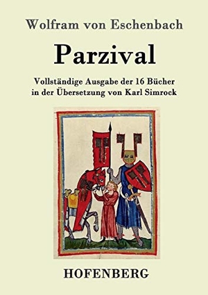Wolfram Von Eschenbach. Parzival - Vollständige Ausgabe der 16 Bücher in der Übersetzung von Karl Simrock. Hofenberg, 2016.