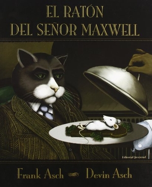 Asch, Frank / Asch, Devin et al. El ratón del señor Maxwell. Editorial Juventud, S.A., 2004.