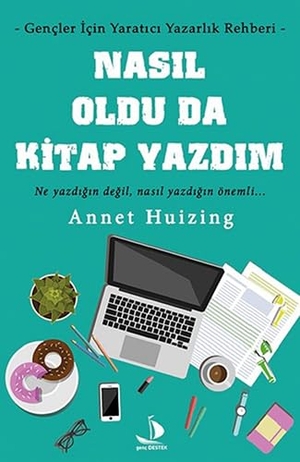 Huizing, Annet. Nasil Oldu Da Kitap Yazdim - Gencler Icin Yaratici Yazarlik Rehberi. Genc Destek, 2018.
