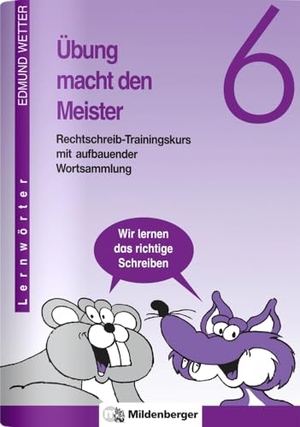 Wetter, Edmund. Übung macht den Meister / Übung macht den Meister 6 - Rechtschreib-Trainingskurs mit aufbauender Wortsammlung, Klasse 6. Mildenberger Verlag GmbH, 2023.