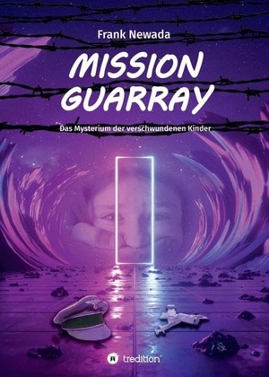 Newada, Frank. Mission Guarray - Das Mysterium der verschwundenen Kinder. tredition, 2019.