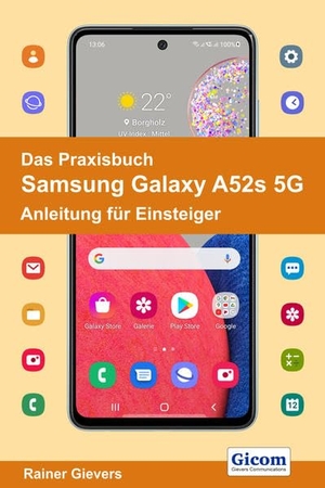 Gievers, Rainer. Das Praxisbuch Samsung Galaxy A52s 5G - Anleitung für Einsteiger. Gicom, 2021.