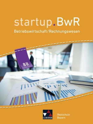 Bezold, Birgit / Friedrich, Manuel et al. startup.BwR 8 II Realschule Bayern - Betriebswirtschaftslehre / Rechnungswesen. Buchner, C.C. Verlag, 2021.
