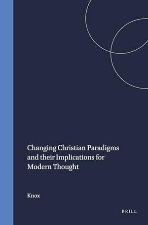 Knox. Changing Christian Paradigms and Their Implications for Modern Thought. Brill, 1992.