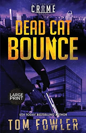 Fowler, Tom. Dead Cat Bounce - A C.T. Ferguson Crime Novel. Widening Gyre Media, 2021.