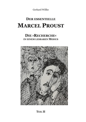 Willke, Gerhard. Der Essentielle Marcel Proust - Die 'Recherche' in einem lesbaren Modus (Teil II). Books on Demand, 2024.