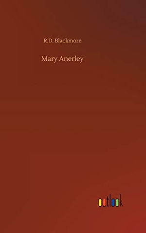 Blackmore, R. D.. Mary Anerley. Outlook Verlag, 2019.