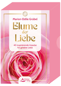 Blume der Liebe - 40 inspirierende Impulse für gelebte Liebe
