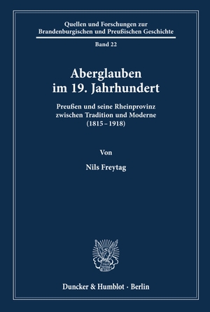 Freytag, Nils. Aberglauben im 19. Jahrhundert. - Preußen und seine Rheinprovinz zwischen Tradition und Moderne (1815-1918).. Duncker & Humblot, 2003.