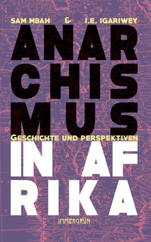 Mbah, Sam / I. E. Igariwey. Anarchismus in Afrika - Geschichte und Perspektiven. Verlag immergrün, 2026.