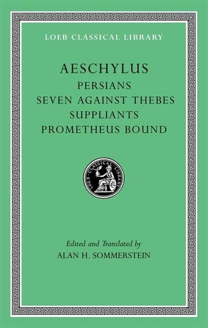 Aeschylus. Persians. Seven against Thebes. Suppliants. Prometheus Bound. Harvard University Press, 2009.