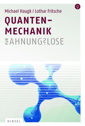 Haugk, Michael / Lothar Fritsche. Quantenmechanik für Ahnungslose. Hirzel S. Verlag, 2012.