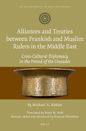 Köhler, Michael. Alliances and Treaties between Frankish and Muslim Rulers in the Middle East. Koninklijke Brill BV, 2013.
