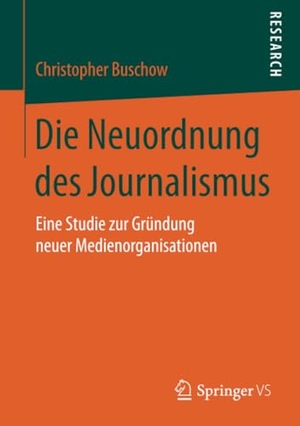 Buschow, Christopher. Die Neuordnung des Journalismus - Eine Studie zur Gründung neuer Medienorganisationen. Springer Fachmedien Wiesbaden, 2017.