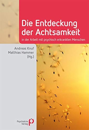 Knuf, Andreas / Matthias Hammer (Hrsg.). Die Entdeckung der Achtsamkeit - in der Arbeit mit psychisch erkrankten Menschen. Psychiatrie-Verlag GmbH, 2013.