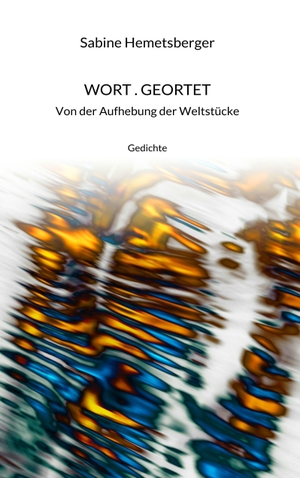 Hemetsberger, Sabine. Wort . Geortet - Von der Aufhebung der Weltstücke. Books on Demand, 2017.