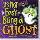 It's Not Easy Being a Ghost