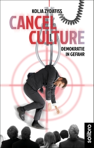 Zydatiss, Kolja. Cancel Culture - Demokratie in Gefahr. Solibro Verlag, 2021.