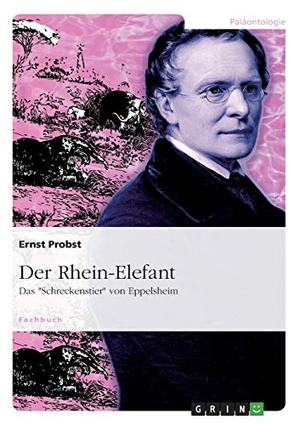 Probst, Ernst. Der Rhein-Elefant - Das "Schreckenstier" von Eppelsheim. GRIN Publishing, 2010.