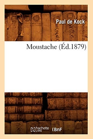 Kock, Paul De. Moustache (Éd.1879). Hachette Livre, 2022.