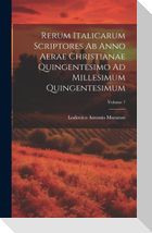 Rerum Italicarum Scriptores Ab Anno Aerae Christianae Quingentesimo Ad Millesimum Quingentesimum; Volume 7