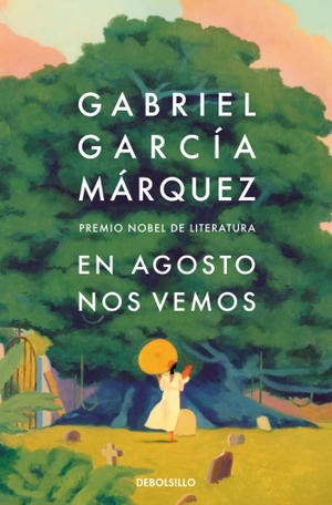 Garcia Marquez, Gabriel. En Agosto nos vemos - Premio Nobel De Literatura. DEBOLSILLO, 2025.
