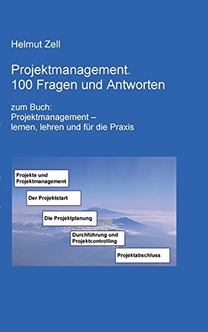 Zell, Helmut. Projektmanagement - 100 Fragen und Antworten. Books on Demand, 2015.