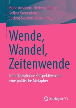 Ausborn, Bene / Hedwig Pompe et al (Hrsg.). Wende, Wandel, Zeitenwende - Interdisziplinäre Perspektiven auf eine politische Metapher. Springer-Verlag GmbH, 2026.