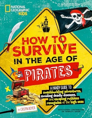 Boyer, Crispin. How to Survive in the Age of Pirates - A handy guide to swashbuckling adventures, avoiding deadly diseases, and escaping the ruthless renegades of the high seas. National Geographic Kids, 2024.